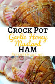 Crock Pot Garlic Honey Mustard Ham Easy Ham Recipes Ham Recipes Crockpot Ham Recipes