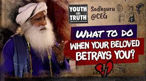 What To Do When Your Beloved Betrays You Unplugwithsadhguru Youtube