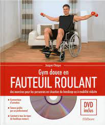 Exercices de musculation pour les hommes et les femmes ! Gym Douce En Fauteuil Roulant Des Exercices Pour Les Personnes En Situation De Handicap Ou A Mobilite Reduite Avec 1 Dvd Jacques Choque Gym Douce Fauteuil Roulant Gym