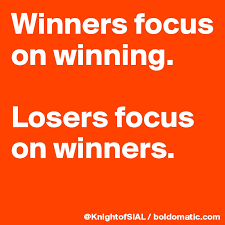 Don't focus on your enemies; Winners Focus On Winning Losers Focus On Winners Post By Knightofsial On Boldomatic