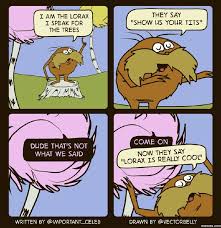 I Am The Lorax I Speak For The Trees Meme Template I Am The Lorax I Speak For The Trees The Lorax Funny Memes Stupid Funny Memes