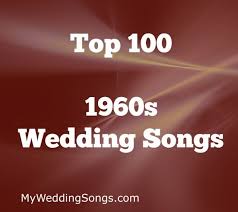 100 Best 1960s Songs For Weddings 60s Songs My Wedding Songs Best Wedding Songs Wedding Songs Popular Wedding Songs