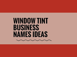 462 Catchy Commercial Window Tint Business Names Business Names Tinted Windows Commercial Window Tinting