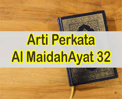 Allah memerintahkan kepada kita agar kita selalu berbakti dan menghormati kedua orang tua. Al Maidah Ayat 32 Arti Perkata Surat Al Maidah Ayat 32