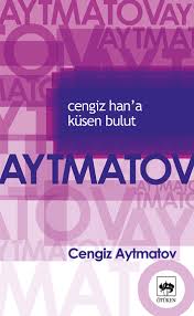 Cengiz aytmatov'un elveda gülsarı romanı türkiye'de ötüken neşriyat tarafından yayımlanmıştır. Cengiz Han A Kusen Bulut Ozet Cengiz Aytmatov