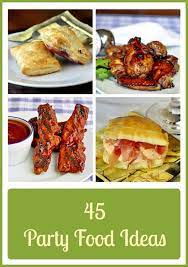 45 Great Party Food Ideas From Sticky Wings To Elegant Hors D Ouevres Recipe Party Food Menu Food Appetizer Recipes