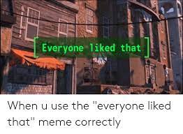 We did not find results for: Everyone 1iked That When U Use The Everyone Liked That Meme Correctly Meme On Me Me
