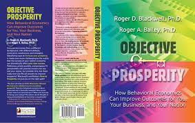 Objective Prosperity: How Behavioral Economics Can Improve Outcomes for  You, Your Business, and Your Nation - Rothstein Publishing