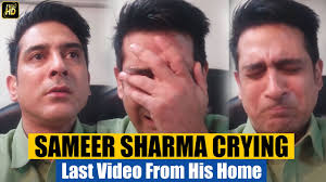 Sameer Sharma CRIES INCONSOLABLY In His Last Video