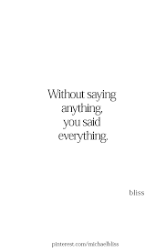Without Saying Anything You Said Everything Silence Quotes Words Quotes Wise Words Quotes