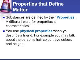 A situation or subject that is being dealt with or considered: Properties Of Matter Lesson 7 Properties That Define Matter Substances Are Defined By Their Properties A Different Word For Properties Is Characteristics Ppt Download