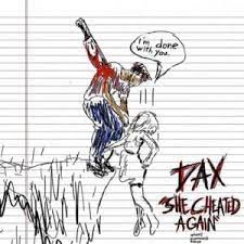 How can you ban people for multiple years and then not. Dax She Cheated Again Lyrics Genius Lyrics