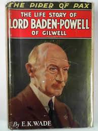 The piper of Pax: the life story of Lord Baden-Powell of Gilwell by WADE,  E. K.: (1931) 2nd Edition.