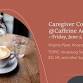 Caregiver Coffee – TOPIC: Accessing Services