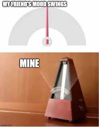 Memes For Everyone Mood Swings Memes Gifs Imgflip