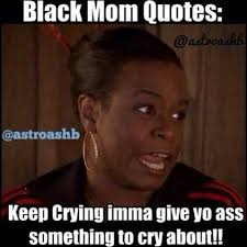 Black Mom Quotes Funny Mom Quotes Mom Quotes Mom Humor