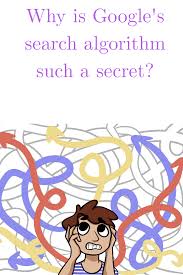 Why Is Google S Search Algorithm Such A Secret The Daily Pankaj Algorithm Technology Lessons Secret