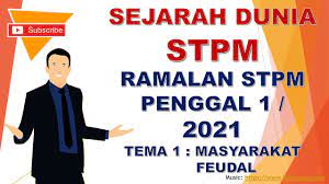 Assalamualaikum cg.maaf jika mengganggu.saya seberna ye ingin nota ringkas sejarah stpm penggal 1 2016.klu boleh la boleh share at sye tak cg? Sejarah Stpm Penggal 1 Soalan Ramalan Stpm 2021 Tema 1 Masyarakat Feudal Youtube