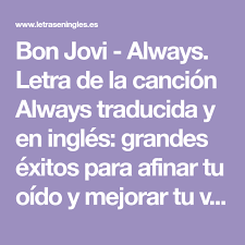 Bon Jovi Always Letra De La Cancion Always Traducida Y En Ingles Grandes Exitos Para A Canciones En Ingles Traducidas Bon Jovi Metodos Para Aprender Ingles