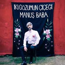 Manus Baba Iki Gozumun Cicegi Albumu Sarki Sozleri Sarkilar Babalar Album
