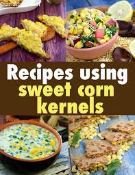 705 Sweet Corn Kernels Recipes Sweet Corn Recipes Indian Food Recipes Recipes