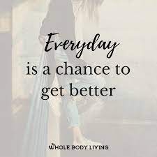 Everyday Is A Chance To Get Better Daily Inspiration Quotes Everyday Quotes Work Vision Board