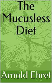 Arnold Ehret S The Mucusless Diet Healing System English Edition Ebooks Em Ingles Na Amazon Com Br