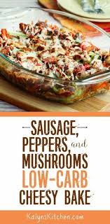 Sausage Peppers And Mushrooms Low Carb Cheesy Bake Kalyn S Kitchen Recipe Low Carb Casseroles Keto Diet Recipes Healthy Recipes
