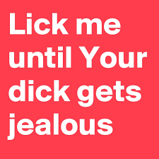 Lick synonyms, lick pronunciation, lick translation, english dictionary definition of lick. Lick Me Until Your Dick Gets Jealous Post By Missmouth On Boldomatic