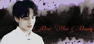 Dear Choi Danny