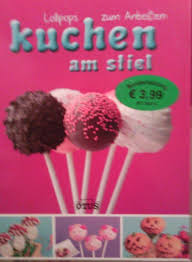 Lutscher cake pop cakepop ständer display kuchen lollipop kuchen 15 löcher herz form. Kuchen Am Stiel Lollipops Zum Anbeissen Buch Gebraucht Kaufen A020iaix01zzw