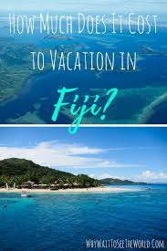 The Cost To Vacation In Fiji How Much Does It Cost To Travel Fiji Travel Travel To Fiji Fiji Vacation