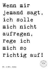 Spruch Wenn Mir Jemand Sagt Ich Solle Mich Nicht Aufregen Rege Ich Mich So Richtig Auf Spruche Zitat Zitate Lustig Weise Spr Spruche Aufregen Zitate