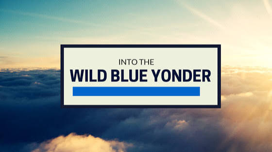 Into the wild blue yonder.