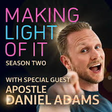 Making Light of It Season 2: Spiritual Battles with Apostle Daniel Adams