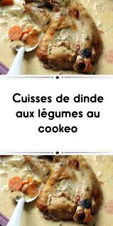 Cuisses De Dinde Aux Legumes Au Cookeo Idee Recette Cookeo Cuisse De Dinde Dinde