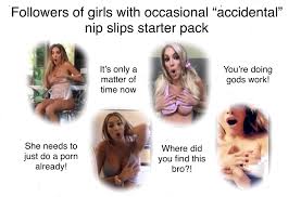 Followers of girls with occasional “accidental” nip slips starter pack :  rstarterpacks