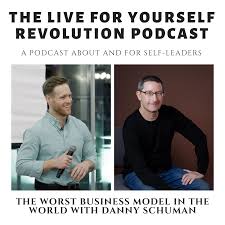 The Worst Business Model in the World with Danny Schuman — Live for  Yourself
