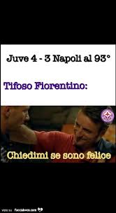 Questi va ad aprire, lo vede e gli sbatte la porta in faccia. Juve 4 Napoli 3 Al 93 Tifoso Fiorentino Chiedimi Se Sono Felice Facciabuco Com