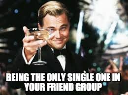 Meme Creator Being The Only Single One In Your Friend Group