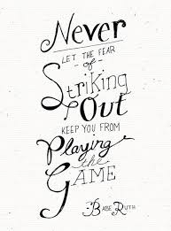 Never Let The Fear Of Striking Out Keep You From Playing The Game Buscar Con Google Quotes To Live By Outing Quotes Words