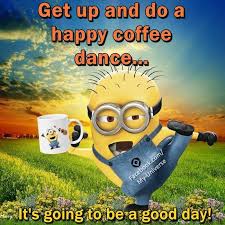 Get Up And Do A Happy Coffee Dance It S Going To Be A Good Day Pictures Photos And Images For Facebo Happy Coffee Good Morning Image Quotes Good Day Quotes