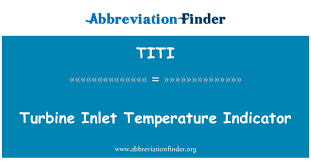 These sentences come from external sources and may not be accurate. Titi Definition Turbine Inlet Temperature Indicator Abbreviation Finder