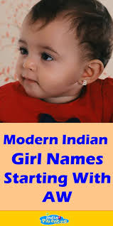 Wondering what to name your newborn baby boy? Modern Indian Baby Girl Names Starting With Aw Indian Baby Girl Names Indian Girl Names Indian Baby Girl
