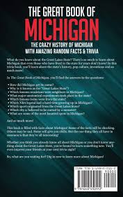 A collection of trivia questions about the great lakes. The Great Book Of Michigan The Crazy History Of Michigan With Amazing Random Facts Trivia Vol 10 A Trivia Nerds Guide To The History Of The Us O Neill Bill Amazon Es Libros