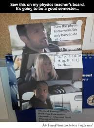 Physics Homework Funny Pictures Physics Jokes Physics Memes