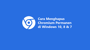 Cara Menghapus Chromium Permanen Di Windows 10 8 Dan 7