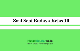 Soal usp seni budaya 2021. Soal Seni Budaya Kelas 10 Sma Ma Smk 2021 Semester 1 Dan 2