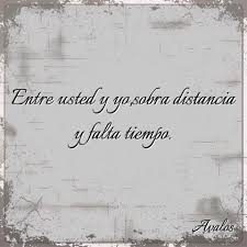 Entre Usted Y Yo Sobra Distancia Y Falta Tiempo Avalos Frases Frases Humor Pensamientos