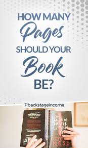 How Long Or How Many Pages Should You Make Your Book Backstageincome Ebook Writing Writing Tips Writing A Book